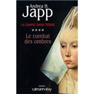La Dame sans terre, t4 : Le combat des ombres by Andrea H. Japp, 9782702138762