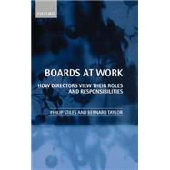 Boards at Work How Directors View Their Roles and Responsibilities by Stiles, Philip; Taylor, Bernard, 9780198288763