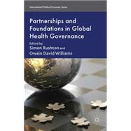 Partnerships and Foundations in Global Health Governance by Williams, Owain David; Rushton, Simon, 9780230238763