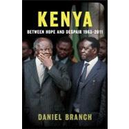 Kenya : Between Hope and Despair, 1963-2010 by Daniel Branch, 9780300148763