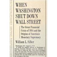 When Washington Shut Down Wall Street by Silber, William L., 9780691138763