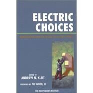 Electric Choices Deregulation and the Future of Electric Power by Kleit, Andrew N.; Wood, Pat, III; Brennan, Timothy J.; Considine, Timothy J.; Daniel, Terry; Dismukes, David E.; Doucet, Joseph; Giberson, Michael; Hogan, William W.; Kiesling, L Lynne; Pirrong, Craig S.; Plourde, Andre; Rassenti, Stephen J.; Smith, Verno, 9780742548763
