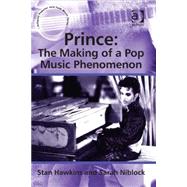 Prince: The Making of a Pop Music Phenomenon by Hawkins,Stan, 9780754668763