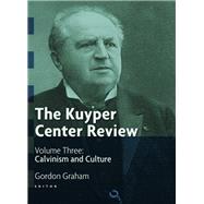 The Kuyper Center Review by Graham, Gordon; Anderson, Clifford B. (CON); Barber, John (CON); Bratt, James D. (CON); Brautigam, Michael (CON), 9780802868763