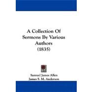A Collection of Sermons by Various Authors by Allen, Samuel James; Anderson, James S. M.; Borrows, William, 9781104578763