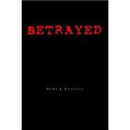 Betrayed by Falotico, Peter J., 9781413458763