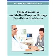 Clinical Solutions and Medical Progress Through User-driven Healthcare by Biswas, Rakesh, 9781466618763