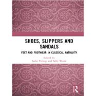 Shoes, Slippers, and Sandals: Feet and Footwear in Classical Antiquity by Langham; Rob, 9781472488763