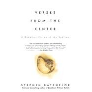 Verses from the Center : A Buddhist Vision of the Sublime by Batchelor, Stephen, 9781573228763