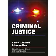 Criminal Justice A New Zealand Introduction by Gilbert, Jarrod; Newbold, Greg, 9781869408763