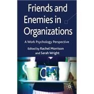 Friends and Enemies in Organizations A Work Psychology Perspective by Wright, Sarah; Morrison, Rachel, 9780230538764