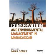 Conservation and Environmental Management in Madagascar by Scales; Ivan R., 9780415528764