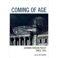 Coming of Age German Foreign Policy since 1945 by Haftendorn, Helga, 9780742538764