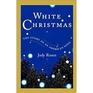 White Christmas The Story of an American Song by Rosen, Jody, 9780743218764