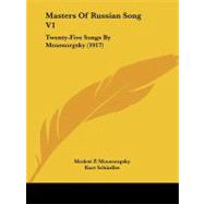Masters of Russian Song V1 : Twenty-Five Songs by Moussorgsky (1917) by Moussorgsky, Modest P.; Schindler, Kurt; Harris, George, Jr., 9781104188764