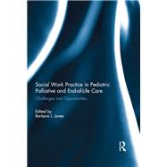 Social Work Practice in Pediatric Palliative and End-of-Life Care: Challenges and Opportunities by Jones; Barbara L., 9781138778764
