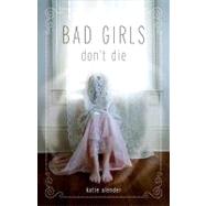Bad Girls Don't Die by Alender, Katie, 9781423108764