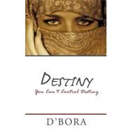 Destiny: You Can't Control Destiny by D'Bora, 9781452058764