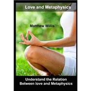Love and Metaphysics by Willis, Matthew, 9781505518764