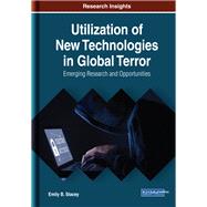 Utilization of New Technologies in Global Terror by Stacey, Emily B., 9781522588764