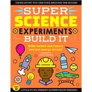 SUPER Science Experiments: Build It Build rockets and racers and test energy forces! by Harris, Elizabeth Snoke, 9781633228764