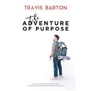 The Adventure of Purpose by Barton, Travis, 9781947848764