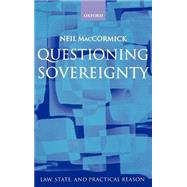 Questioning Sovereignty Law, State. and Nation in the European Commonwealth by MacCormick, Neil, 9780198268765
