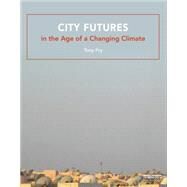 City Futures in the Age of a Changing Climate by Fry; Tony, 9780415828765