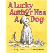 A Lucky Author Has a Dog by Henry, Steve; Ray, Mary Lyn; Henry, Steven, 9780545518765