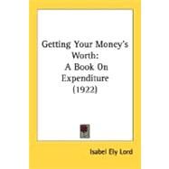 Getting Your Money's Worth : A Book on Expenditure (1922) by Lord, Isabel Ely, 9780548588765
