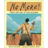 No More! Stories and Songs of Slave Resistance by Rappaport, Doreen; Evans, Shane W., 9780763628765