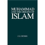 Muhammad and the Origins of Islam by Peters, F. E., 9780791418765