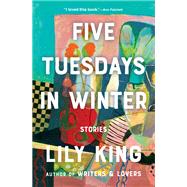 Five Tuesdays in Winter by King, Lily;, 9780802158765