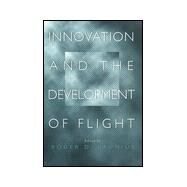 Innovation and the Development of Flight by Launius, Roger D., 9780890968765