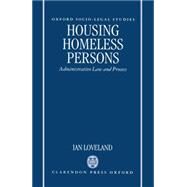 Housing the Homeless Administrative Law and the Administrative Process by Loveland, Ian, 9780198258766