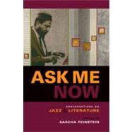 Ask Me Now : Conversations on Jazz and Literature by Feinstein, Sascha, 9780253218766