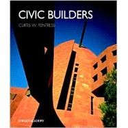 Civic Builders by Fentress, Curtis W.; Campbell, Robert; Lyndon, Donlyn; Dixon, John Morris; Jencks, Charles; Coker, Coleman, 9780471498766