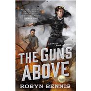 The Guns Above by Bennis, Robyn, 9780765388766