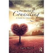 Pre-Marital Counseling: A Guide for Clinicians by Skurtu; Angela, 9781138828766