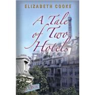 A Tale of Two Hotels by Cooke, Elizabeth, 9781458218766