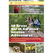 30 Great North Carolina Science Adventures by Smith, April C.; Carrier, Sarah J., 9781469658766