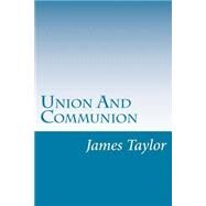 Union and Communion by Taylor, James Hudson, 9781502388766
