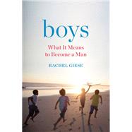 Boys What It Means to Become a Man by Giese, Rachel, 9781580058766
