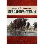 People of the Red Earth - American Indians of Colorado by Crum, Sally, 9781932738766