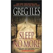 Sleep No More by Iles, Greg, 9780451208767