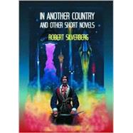 In Another Country and Other Short Novels by Silverberg, Robert, 9780786238767