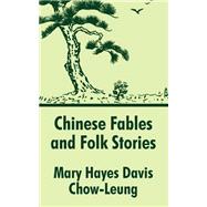 Chinese Fables and Folk Stories by Davis, Mary Hayes; Chow-Leung, 9781410208767