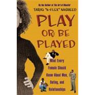 Play or Be Played: What Every Female Should Know About Men, Dating, and Relationships by Nasheed, Tariq, 9781439188767
