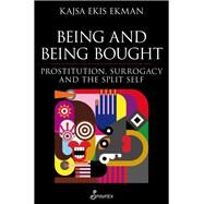 Being and Being Bought Prostitution, Surrogacy and the Split Self by Ekman, Kajsa Ekis, 9781742198767