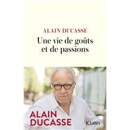 Une vie de gots et de passions by Alain Ducasse, 9782709668767